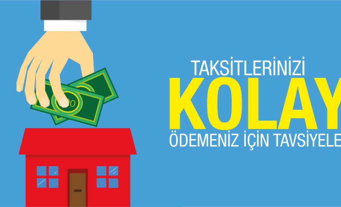Ev alırken taksitlerin kolaylıkla ödenmesi için tavsiyeler