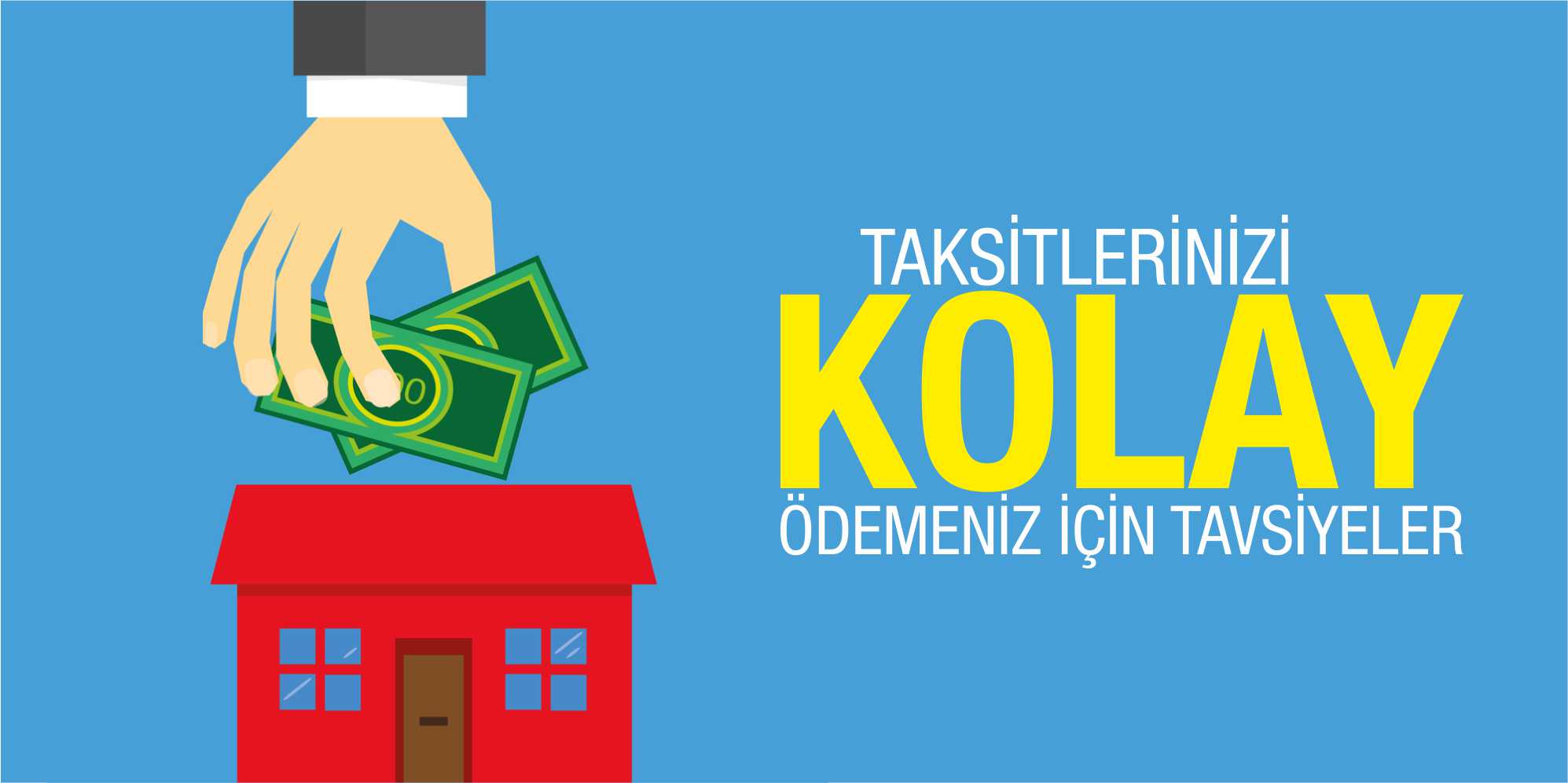 Ev alırken taksitlerin kolaylıkla ödenmesi için tavsiyeler