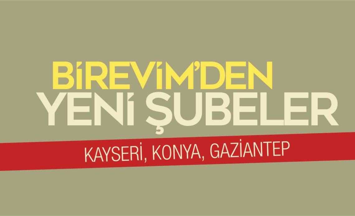 Birevim Konya, Gaziantep ve Kayseri Şubeleri Açılıyor!