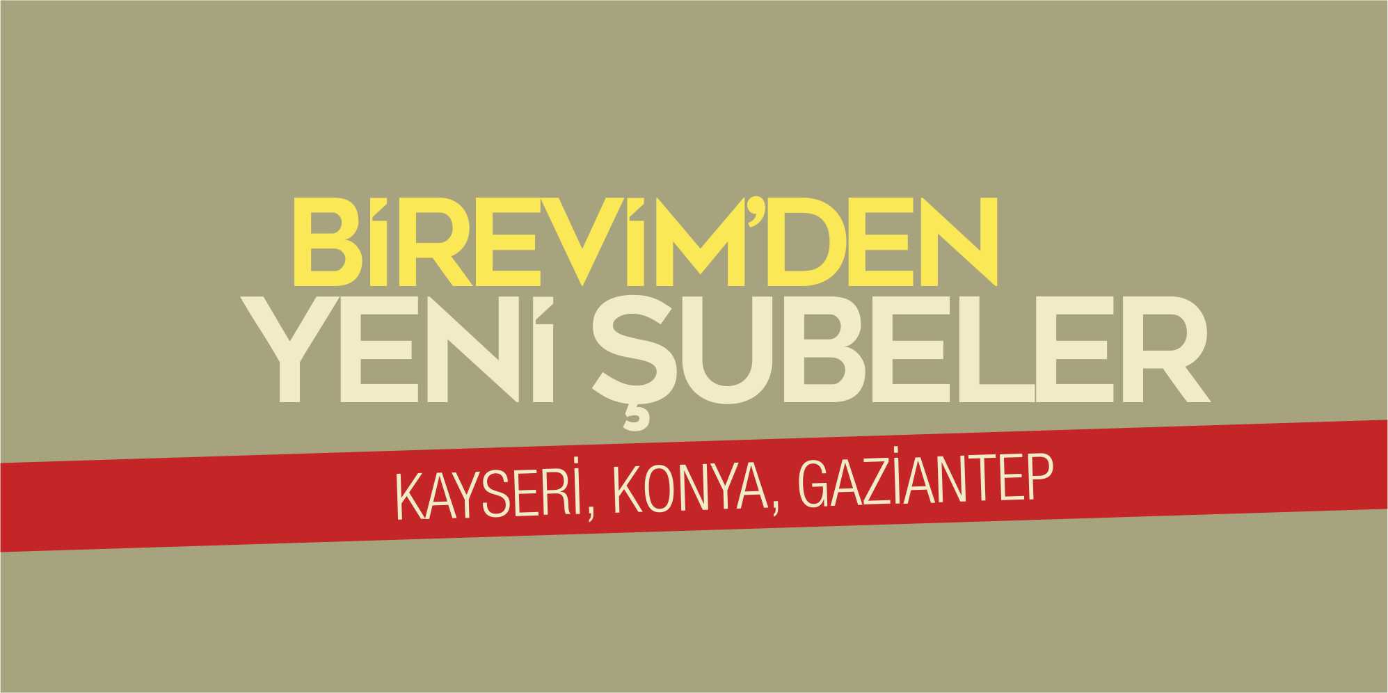 Birevim Konya, Gaziantep ve Kayseri Şubeleri Açılıyor!