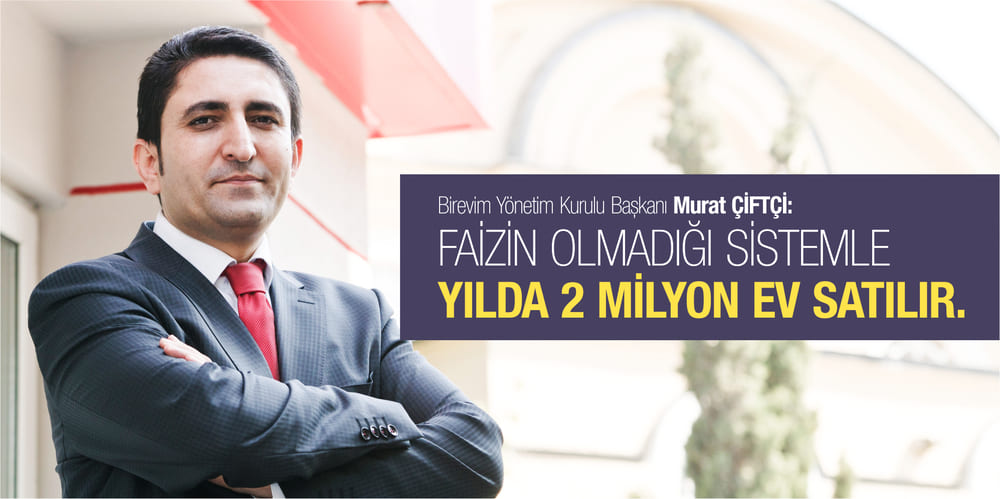 Faizin Olmadığı Sistemle Yılda 2 Milyon Ev Satılır