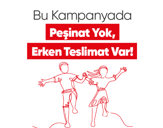 Bu Kampanyada Peşinat Yok, Erken Teslimat Var!